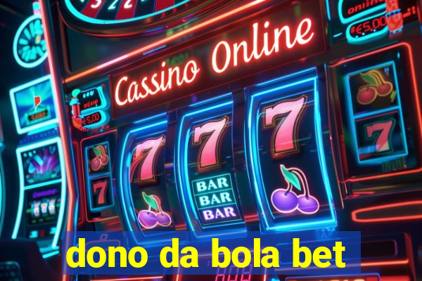 dono da bola bet